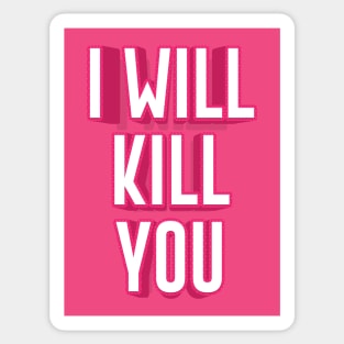 I WILL KILL YOU || FUNNY QUOTES Sticker